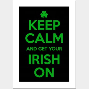 KEEP CALM and get your IRISH ON Posters and Art